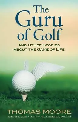 El gurú del golf: y otras historias sobre el juego de la vida - The Guru of Golf: And Other Stories about the Game of Life