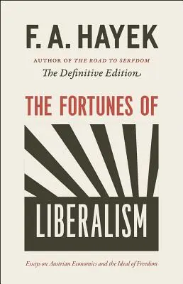 Las fortunas del liberalismo, 4: Ensayos sobre la economía austriaca y el ideal de libertad - The Fortunes of Liberalism, 4: Essays on Austrian Economics and the Ideal of Freedom