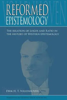 Epistemología reformada: La relación de Logos y Ratio en la historia de la epistemología occidental - Reformed Epistemology: The relation of Logos and Ratio in the history of Western epistemology