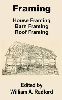 Armazón: Armazón de la casa, Armazón del granero, Armazón del tejado - Framing: House Framing, Barn Framing, Roof Framing