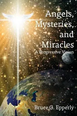 Ángeles, misterios y milagros: Una visión progresista - Angels, Mysteries, and Miracles: A Progressive Vision