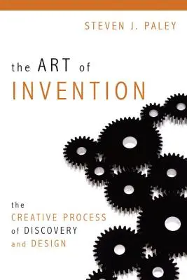 El arte de inventar: El proceso creativo del descubrimiento y el diseño - The Art of Invention: The Creative Process of Discovery and Design