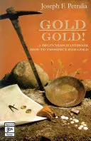 El oro Guía para principiantes sobre la búsqueda de oro - Gold! Gold!: a beginners guide handbook on how to prospect for gold