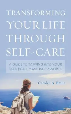 Transforma tu vida con el autocuidado: Una guía para aprovechar tu belleza profunda y tu valor interior - Transforming Your Life through Self-Care: A Guide to Tapping into Your Deep Beauty and Inner Worth