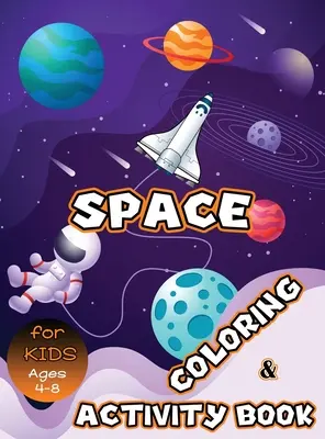 Libro de colorear y actividades espaciales para niños de 4 a 8 años: colorear el sistema solar, unir puntos, laberintos, sopa de letras ¡y mucho más! Libro de actividades espaciales para niños - Space Coloring and Activity Book for Kids Ages 4-8: Solar System Coloring, Dot to Dot, Mazes, Word Search and More! Kids Space Activity Book