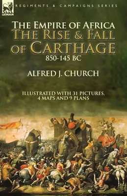 El Imperio de África: Auge y caída de Cartago, 850-145 a.C. - The Empire of Africa: the Rise and Fall of Carthage, 850-145 BC