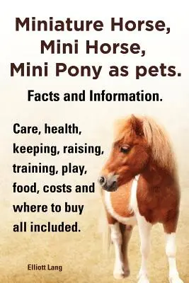 Caballo miniatura, minicaballo, minipony como mascotas. Datos e información. Cuidados del caballo miniatura, salud, mantenimiento, cría, adiestramiento, juego, alimentación, costes y precios. - Miniature Horse, Mini Horse, Mini Pony as Pets. Facts and Information. Miniature Horses Care, Health, Keeping, Raising, Training, Play, Food, Costs an