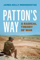 Patton's Way: Una teoría radical de la guerra - Patton's Way: A Radical Theory of War