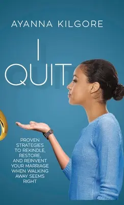 Lo dejo: Estrategias probadas para reavivar, restaurar y reinventar su matrimonio cuando alejarse parece lo correcto. - I Quit: Proven Strategies To Rekindle, Restore, and Reinvent Your Marriage When Walking Away Seems Right