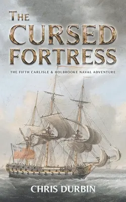 La fortaleza maldita: La quinta aventura naval de Carlisle y Holbrooke - The Cursed Fortress: The Fifth Carlisle & Holbrooke Naval Adventure