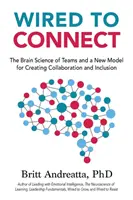 Cableados para conectar: La ciencia cerebral de los equipos y un nuevo modelo para crear colaboración e inclusión - Wired to Connect: The Brain Science of Teams and a New Model for Creating Collaboration and Inclusion