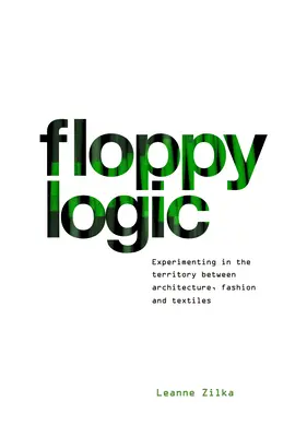 Floppy Logic: Experimentar en el territorio entre arquitectura, moda y textil - Floppy Logic: Experimenting in the Territory Between Architecture, Fashion and Textile