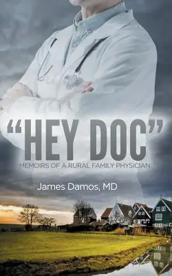 Hey Doc: Memorias de un médico de familia rural - Hey Doc: Memoirs of a Rural Family Physician