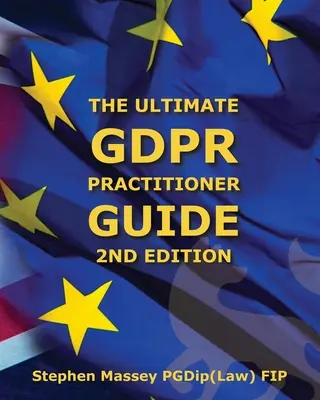 Guía profesional definitiva sobre el GDPR (2ª edición): Desmitificar la privacidad y la protección de datos - Ultimate GDPR Practitioner Guide (2nd Edition): Demystifying Privacy & Data Protection