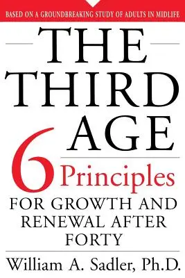 La tercera edad: seis principios de crecimiento y renovación después de los cuarenta - The Third Age: Six Principles of Growth and Renewal After Forty