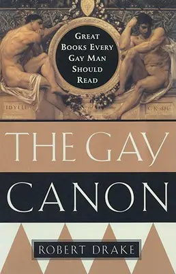 El canon gay: Grandes libros que todo hombre gay debería leer - The Gay Canon: Great Books Every Gay Man Should Read