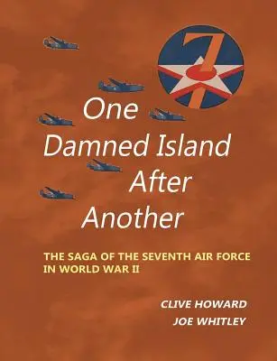 Una isla maldita tras otra: La saga de la Séptima Fuerza Aérea en la Segunda Guerra Mundial - One Damned Island After Another: The Saga of the Seventh Air Force in World War II