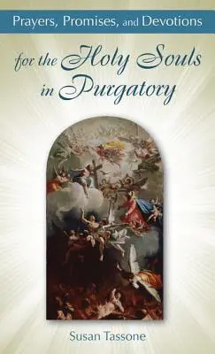 Oraciones, promesas y devociones por las almas del purgatorio - Prayers, Promises, and Devotions for the Holy Souls in Purgatory