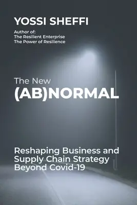 The New (Ab)Normal: La remodelación de la estrategia empresarial y de la cadena de suministro más allá de Covid-19 - The New (Ab)Normal: Reshaping Business and Supply Chain Strategy Beyond Covid-19