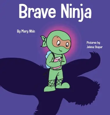 Ninja valiente: Un libro infantil sobre el valor - Brave Ninja: A Children's Book About Courage