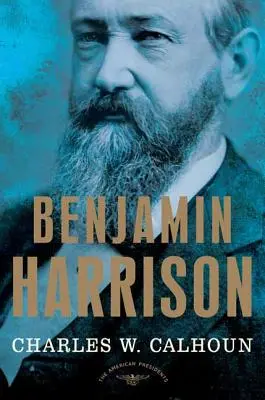 Benjamin Harrison The American Presidents Series: El 23º Presidente, 1889-1893 - Benjamin Harrison: The American Presidents Series: The 23rd President, 1889-1893