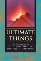 Las cosas últimas: Una introducción a la literatura apocalíptica judía y cristiana - Ultimate Things: An Introduction to Jewish and Christian Apocalyptic Literature