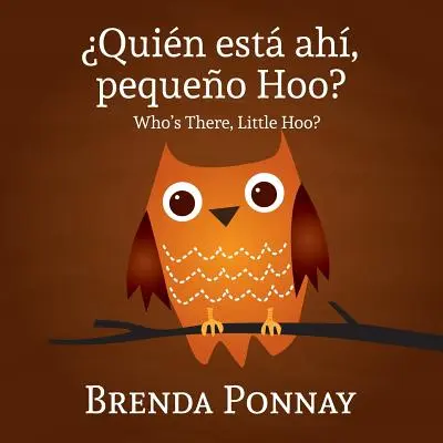 Quien Esta Ahi, Pequeqo Hoo?/ Who's There, Little Hoo? (Edición bilingüe inglés-español) - Quien Esta Ahi, Pequeqo Hoo?/ Who's There, Little Hoo? (Bilingual English Spanish Edition)