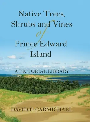 Árboles, arbustos y vides autóctonos de la Isla del Príncipe Eduardo: Biblioteca ilustrada - Native Trees, Shrubs and Vines of Prince Edward Island: A Pictorial Library