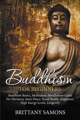 Budismo para principiantes: Fundamentos del Budismo, Meditación, Guía Mindfulness Para la Armonía, Paz Interior, Buena Salud, Felicidad, Altos Niveles de Energía, L - Buddhism For Beginners: Buddhism Basics, Meditation, Mindfulness Guide For Harmony, Inner Peace, Good Health, Happiness, High Energy Levels, L