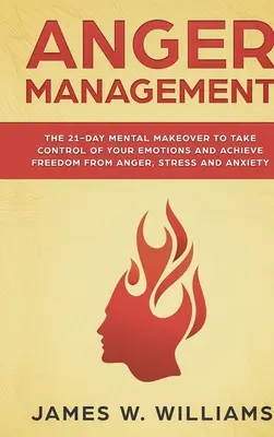 Manejo de la Ira: El cambio mental de 21 días para tomar el control de sus emociones y lograr liberarse de la ira, el estrés y la ansiedad (Pract - Anger Management: The 21-Day Mental Makeover to Take Control of Your Emotions and Achieve Freedom from Anger, Stress, and Anxiety (Pract