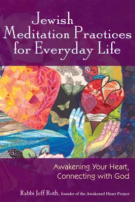 Prácticas judías de meditación para la vida cotidiana: Despierta tu corazón, conecta con Dios - Jewish Meditation Practices for Everyday Life: Awakening Your Heart, Connecting with God