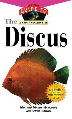 El disco: Guía del propietario para un pez feliz y sano - The Discus: An Owner's Guide to a Happy Healthy Fish