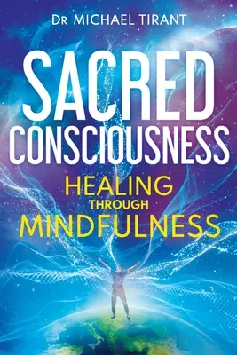 Conciencia Sagrada: La curación a través de la atención plena - Sacred Consciousness: Healing through Mindfulness