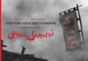 Todo lo que sé sobre cine lo aprendí viendo Los siete samuráis - Everything I Know about Filmmaking I Learned Watching Seven Samurai