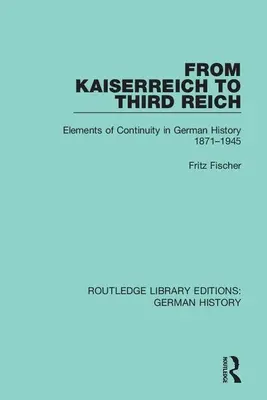 Del Kaiserreich al Tercer Reich: Elementos de continuidad en la historia alemana 1871-1945 - From Kaiserreich to Third Reich: Elements of Continuity in German History 1871-1945