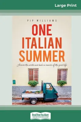 Un verano italiano: Al otro lado del mundo y de vuelta en busca de la buena vida (16pt Large Print Edition) - One Italian Summer: Across the world and back in search of the good life (16pt Large Print Edition)