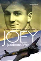 La guerra de Joey Jacobson: un aviador judío-canadiense en la Segunda Guerra Mundial - Joey Jacobson's War: A Jewish-Canadian Airman in the Second World War