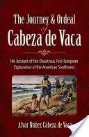 El viaje y calvario de Cabeza de Vaca: su relato de la desastrosa primera exploración europea del suroeste americano - The Journey and Ordeal of Cabeza de Vaca: His Account of the Disastrous First European Exploration of the American Southwest