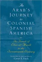 El viaje de un árabe a la América colonial española: Los viajes de Elias Al-Msili en el siglo XVII - An Arab's Journey to Colonial Spanish America: The Travels of Elias Al-Msili in the Seventeenth Century