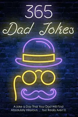 365 chistes de papá: Un chiste al día que tu padre encontrará absolutamente hilarante.... pero que en realidad no lo son. - 365 Dad jokes: A Joke a day that your dad will find absolutely hilarious.... but really aren't.