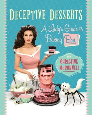 Postres engañosos: ¡A Lady's Guide to Baking Bad! - Deceptive Desserts: A Lady's Guide to Baking Bad!