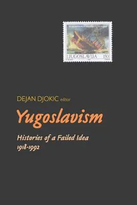 Yugoslavismo: Historias de una idea fracasada, 1918-1992 - Yugoslavism: Histories of a Failed Idea, 1918-1992