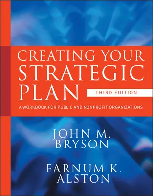 Cómo crear su plan estratégico: Cuaderno de trabajo para organizaciones públicas y sin ánimo de lucro - Creating Your Strategic Plan: A Workbook for Public and Nonprofit Organizations
