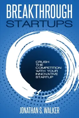 Startup - Breakthrough Startups: Plan de Marketing: Aplasta a la competencia con tu innovadora startup - Startup - Breakthrough Startups: Marketing Plan: Crush The Competition With Your Innovative Startup