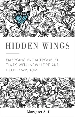 Alas ocultas: Salir de tiempos difíciles con nuevas esperanzas y una sabiduría más profunda - Hidden Wings: Emerging from Troubled Times with New Hope and Deeper Wisdom