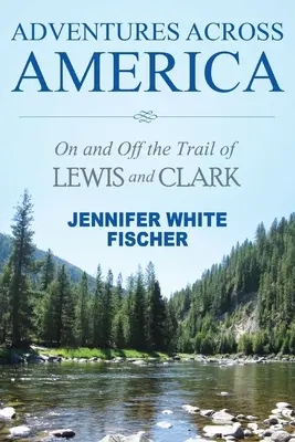 Aventuras por América: Tras las huellas de Lewis y Clark (edición en blanco y negro) - Adventures Across America: On and Off the Trail of Lewis and Clark (black & white edition)