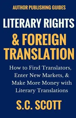 Derechos literarios y traducción al extranjero: Cómo encontrar traductores, entrar en nuevos mercados y ganar más dinero con las traducciones literarias - Literary Rights and Foreign Translation: How to Find Translators, Enter New Markets, and Make More Money With Literary Translations