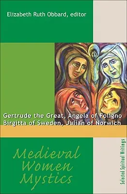 Mujeres místicas medievales: Gertrudis la Grande, Angela de Foligno, Birgitta de Suecia, Juliana de Norwich - Medieval Women Mystics: Gertrude the Great, Angela of Foligno, Birgitta of Sweden, Julian of Norwich