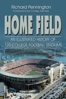 Home Field: Historia ilustrada de 120 estadios de fútbol universitario - Home Field: An Illustrated History of 120 College Football Stadiums