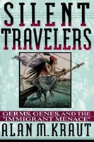 Viajeros silenciosos: Gérmenes, genes y la amenaza de los inmigrantes - Silent Travelers: Germs, Genes, and the Immigrant Menace